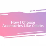 How I Choose Accessories Like Celebs