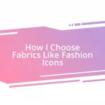 How I Choose Fabrics Like Fashion Icons