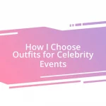 How I Choose Outfits for Celebrity Events