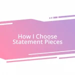 How I Choose Statement Pieces