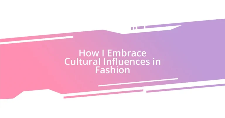 How I Embrace Cultural Influences in Fashion