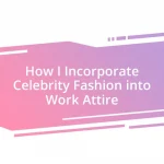 How I Incorporate Celebrity Fashion into Work Attire