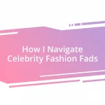 How I Navigate Celebrity Fashion Fads