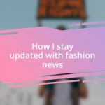 How I stay updated with fashion news