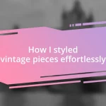 How I styled vintage pieces effortlessly