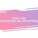 How I use accessories for personality