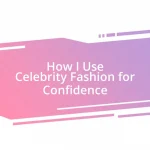 How I Use Celebrity Fashion for Confidence