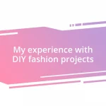 My experience with DIY fashion projects