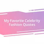 My Favorite Celebrity Fashion Quotes