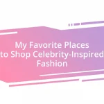 My Favorite Places to Shop Celebrity-Inspired Fashion