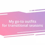 My go-to outfits for transitional seasons