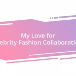 My Love for Celebrity Fashion Collaborations