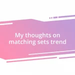 My thoughts on matching sets trend