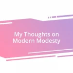 My Thoughts on Modern Modesty