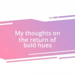 My thoughts on the return of bold hues