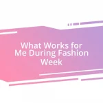 What Works for Me During Fashion Week