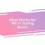 What Works for Me in Styling Basics