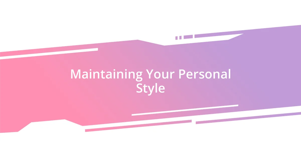 Maintaining Your Personal Style