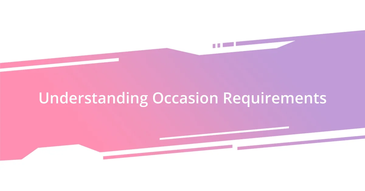 Understanding Occasion Requirements