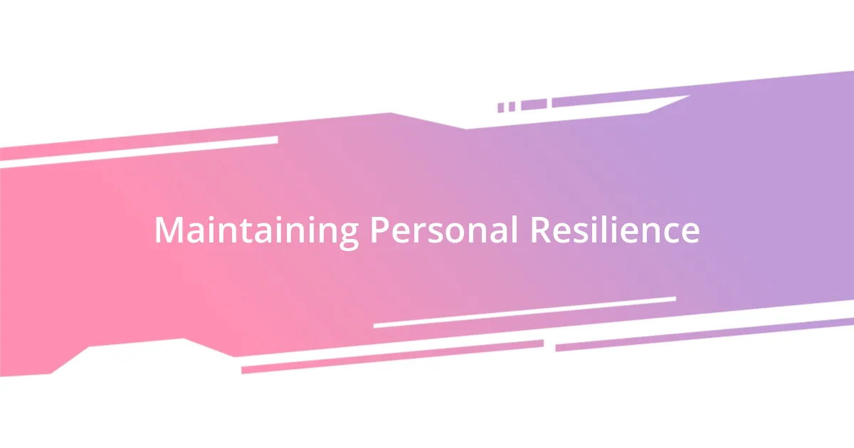 Maintaining Personal Resilience