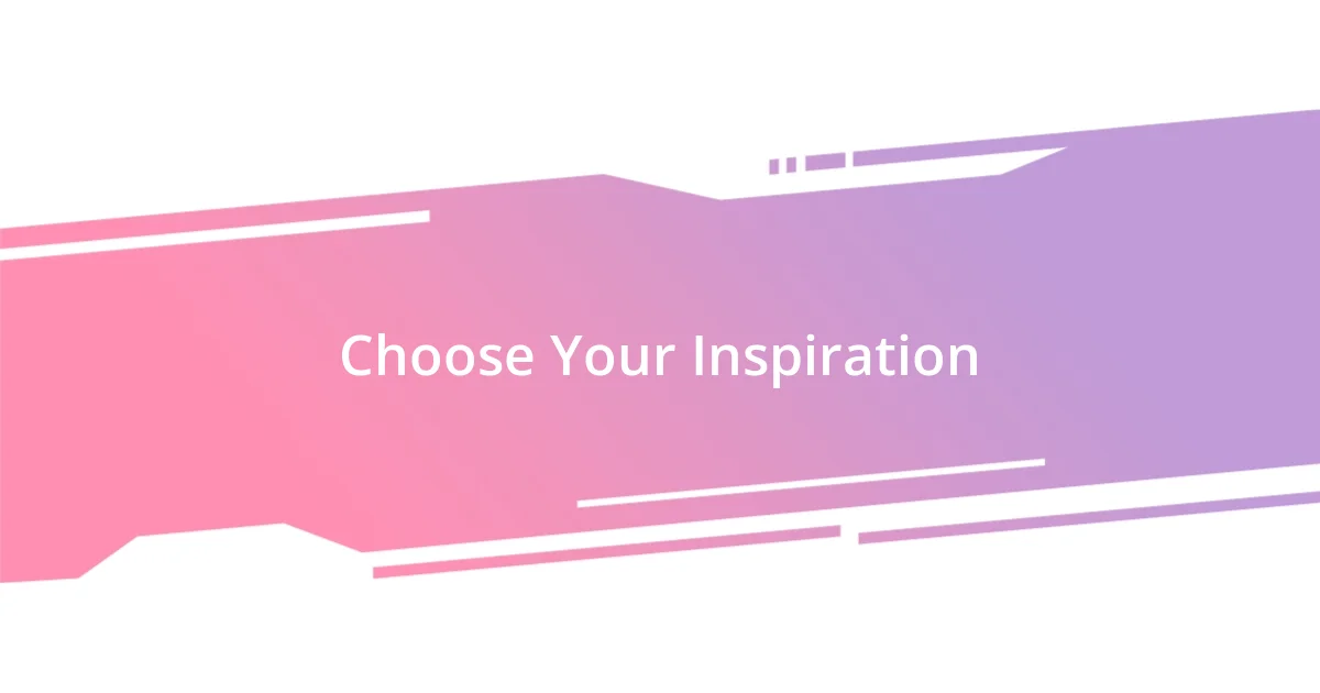 Choose Your Inspiration