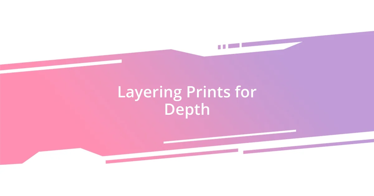 Layering Prints for Depth