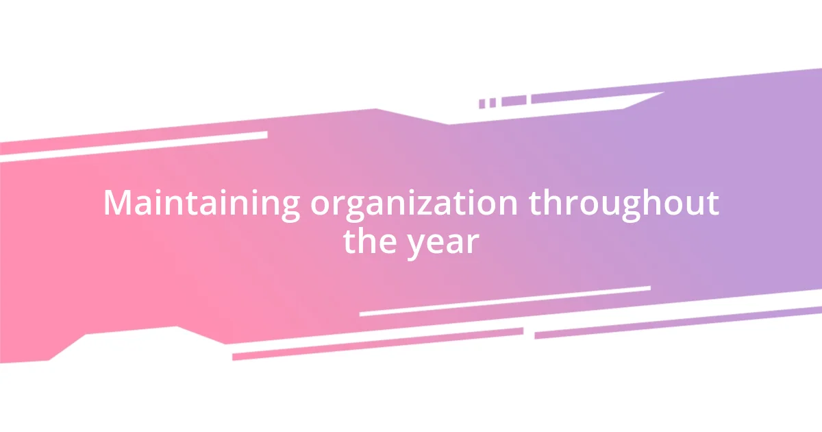 Maintaining organization throughout the year