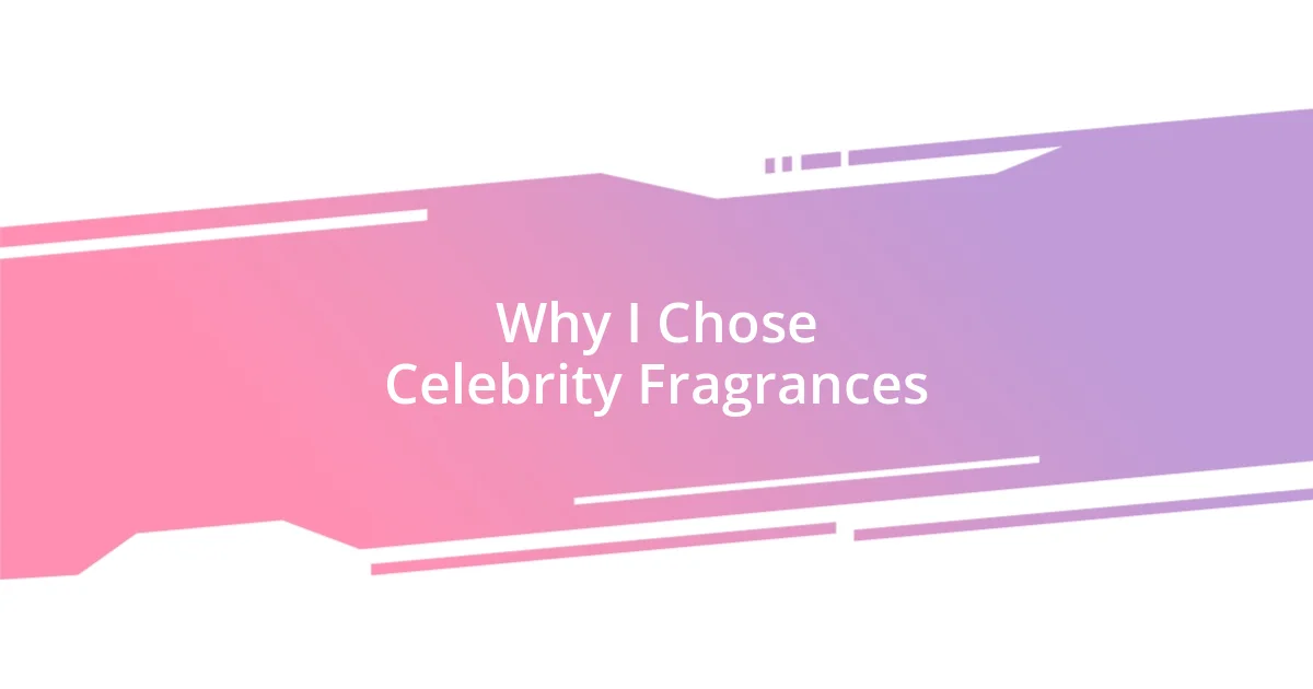 Why I Chose Celebrity Fragrances