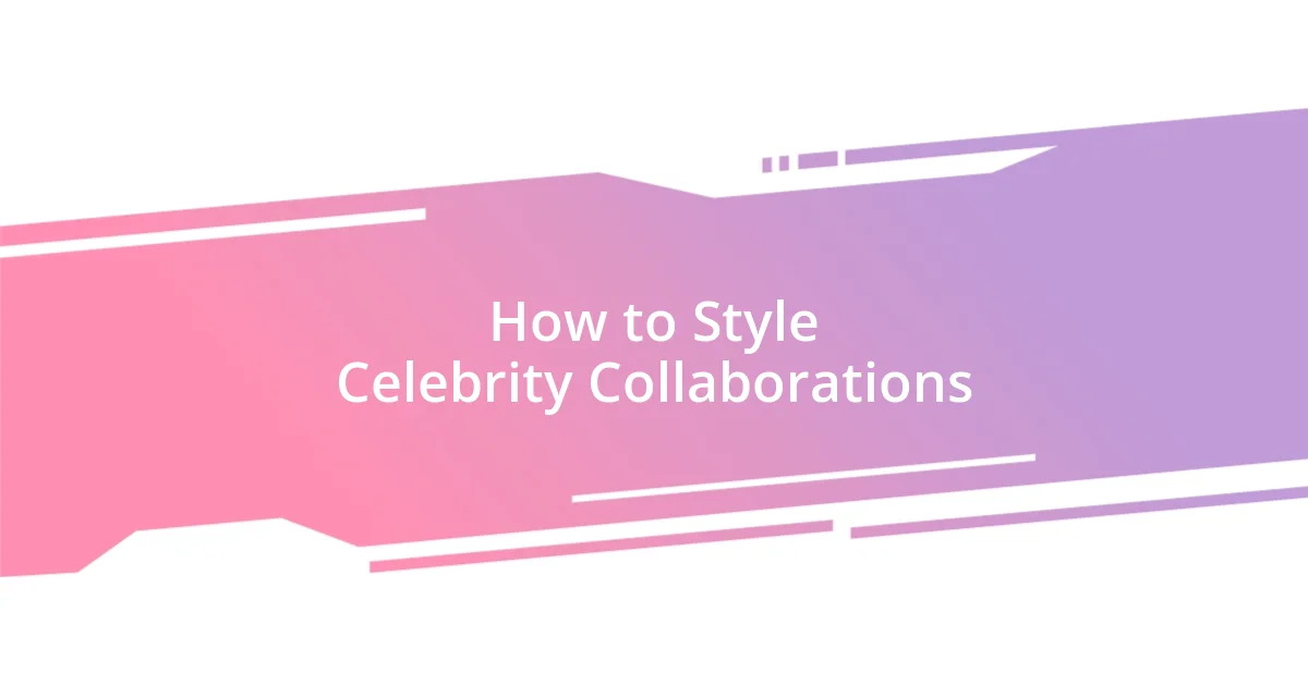 How to Style Celebrity Collaborations